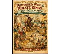 Powdered Wigs, Pirate Kings & Terrible Medical Advice: The 1700s Were Wilder Than Anyone Admits: The truths, scandals, fashions, and inventions that ... Stranger than You Ever Thought (Centuries)