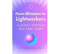Power Affirmations For Lightworkers: A 40-Day Spiritual Self-Care Guide