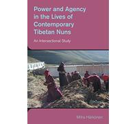 Power and Agency in the Lives of Contemporary Tibetan Nuns: An Intersectional Study (The Study of Religion in a Global Context)
