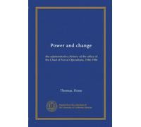 Power and change: the administrative history of the office of the Chief of Naval Operations, 1946-1986