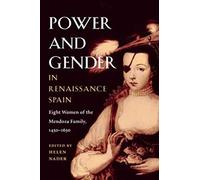 Power and Gender in Renaissance Spain: Eight Women of the Mendoza Family, 1450-1650 (Hispanisms)