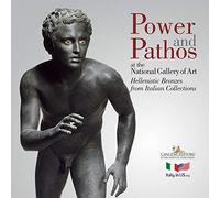 Power and pathos. At the National Gallery of Art. Hellenistic Bronzes from Italian Collections. Ediz. illustrata