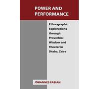 Power and Performance: Ethnographic Explorations through Proverbial Wisdom and Theater in Shaba, Zaire (New Directions in Anthropological Writing)
