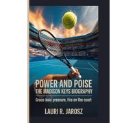 POWER AND POISE : THE MADISON KEYS BIOGRAPHY: Grace Under Pressure, Fire on the Court