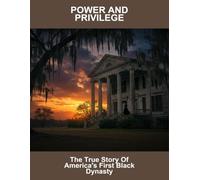 Power And Privilege: The True Story Of America'S First Black Dynasty