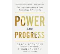 Power and Progress: Our Thousand-Year Struggle Over Technology and Prosperity