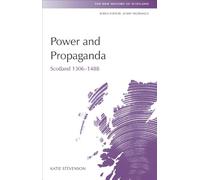 Power and Propaganda: Scotland 1306-1488 (New History of Scotland)