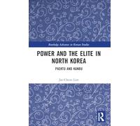Power and the Elite in North Korea: Paektu and Kanbu (Routledge Advances in Korean Studies)