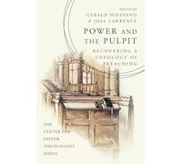 Power and the Pulpit: Recovering a Theology of Preaching (Center for Pastor Theologians)