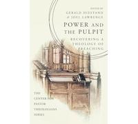 Power and the Pulpit: Recovering a Theology of Preaching (Center for Pastor Theologians)