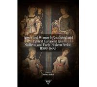 Power and Women in Southeast and Central Europe in Late Medieval and Early Modern Period (1300-1600) (History and Art)