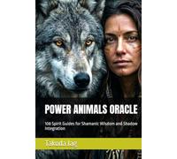 POWER ANIMALS ORACLE: 108 Spirit Guides for Shamanic Wisdom and Shadow Integration