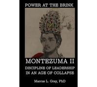 Power at the Brink: Montezuma II Discipline of Leadership in an Age of Collapse