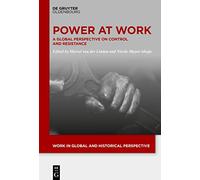 Power At Work: A Global Perspective on Control and Resistance: 16 (Work in Global and Historical Perspective, 16)