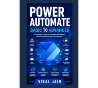 POWER AUTOMATE - BEGINNER TO ADVANCED: From Beginner to Enterprise Automation with Cloud, Desktop, AI & Real-World Projects