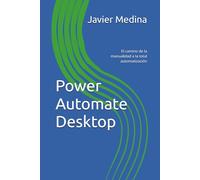 Power Automate Desktop: El camino de la manualidad a la total automatización