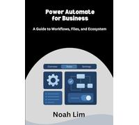 Power Automate for Business: A Guide to Workflows, Files, and Ecosystems