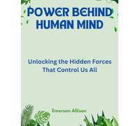 Power Behind Human Mind: Unlocking the Hidden Forces That Control Us All: 7 (Awake & Unstoppable: The Series That Ignites the Soul)
