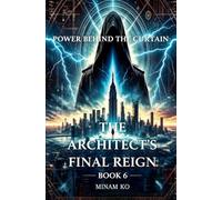 Power Behind the Curtain: The Architect's Final Reign Book 6