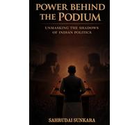Power Behind the Podium: Unmasking the Shadows of Indian Politics