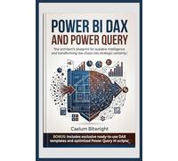 Power BI DAX and Power Query: The Architect’s Blueprint for Scalable Intelligence and Transforming Raw Chaos into Strategic Certainty (The Caelum Protocol)