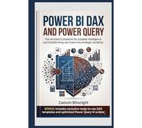 Power BI DAX and Power Query: The Architect’s Blueprint for Scalable Intelligence and Transforming Raw Chaos into Strategic Certainty (The Caelum Protocol)