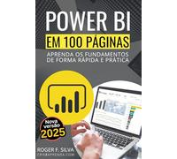 Power BI em 100 Páginas: Aprenda os fundamentos de forma rápida e prática: 1