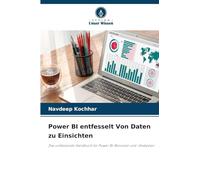 Power BI entfesselt Von Daten zu Einsichten: Das umfassende Handbuch für Power BI-Benutzer und -Analysten