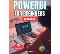 POWER BI FOR BEGINNERS: The Complete Step-by-Step User Guide to Master Data Visualization, Automation, and Insights with Microsoft Power BI