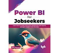 Power BI for Jobseekers: Learn how to create interactive dashboards and reports, and gain insights from the data (English Edition)