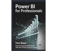 POWER BI FOR PROFESSIONALS: Build 45 Business Dashboards with DAX, Power Query & Insights