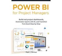Power BI for Project Managers: Build Real Project Dashboards, Automate Reports with AI, and Transition from Excel Step-by-Step