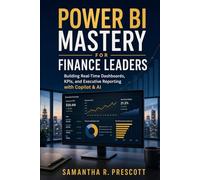 Power BI Mastery for Finance Leaders: Building Real-Time Dashboards, KPIs, and Executive Reporting with Copilot & AI