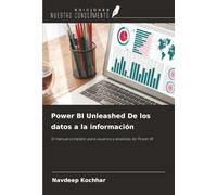 Power BI Unleashed De los datos a la información: El manual completo para usuarios y analistas de Power BI