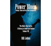 Power Blues: Voltage, Vision and the Sonic Imagination (The Blues Atlas: A History in Sound and Shadow)