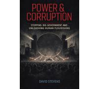 Power & Corruption: Stopping Big Government and Unleashing Human Flourishing
