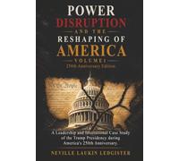 Power Disruption and the Reshaping of America: A Leadership and Institutional Case Study of the Trump Presidency during America's 250th: 1
