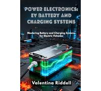 Power Electronics: EV Battery and Charging Systems: Mastering Battery and Charging Systems for Electric Vehicles