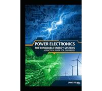 Power Electronics for Renewable Energy Systems: A Practical Guide for Engineers