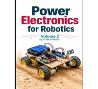 Power Electronics for Robotics Volume 2: Intelligent Energy Control Systems (Electronics for Robotics: Circuits, Sensors, and Power Systems Explained)