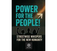 Power for the People: Streetwise Whispers for the New Humanity (The Living Path: Celestial Whispers to the New Humanity)