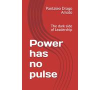 Power has no pulse: The dark side of Leadership
