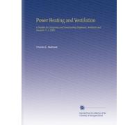 Power Heating and Ventilation: A Treatise for Designing and Constructing Engineers, Architects and Students. V. 3 1909