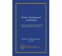 Power, heating and ventilation (v. 2): a treatise for designing and constructing engineers, architects and students