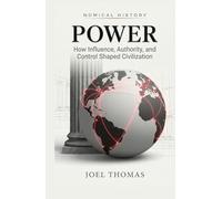 Power: How Influence, Authority, and Control Shaped Civilization