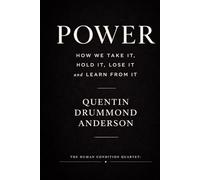 Power: How We Take It, Hold It, Lose It and Learn From It