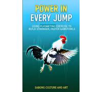 Power in Every Jump: Using Plyometric Exercise to Build Stronger, Faster Gamefowls