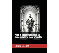 Power in His Name: Unleashing the Divine Authority of Jesus in Your Life.