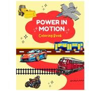 Power In Motion: An Epic Vehicle Coloring Book: Fast Cars, Giant Trucks, Fighter Jets & More | Built for Machine Lovers of All Ages (The Gearhead Collection)
