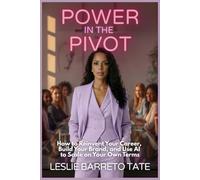 POWER IN THE PIVOT: How to Reinvent Your Career, Build Your Brand, and Use AI to Scale on Your Own Terms